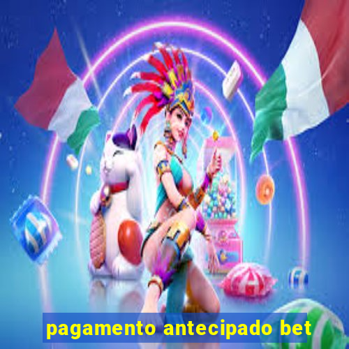 pagamento antecipado bet